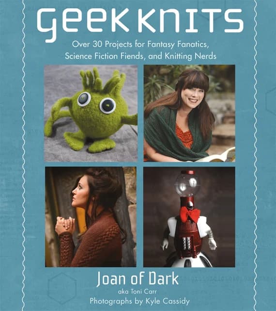 none - Geek Knits: Over 30 Projects for Fantasy Fanatics; Science Fiction Fiends; and Knitting Nerds