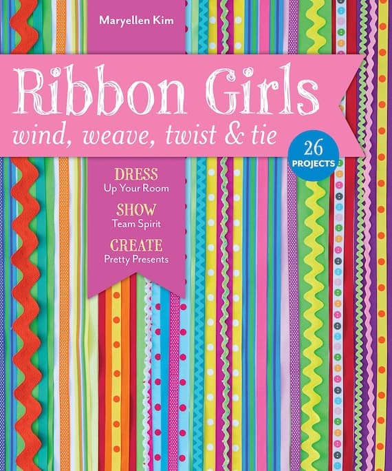 none - SALE - Ribbon Girls - Wind; Weave; Twist & Tie: Dress Up Your Room • Show Team Spirit • Create Pretty Presents