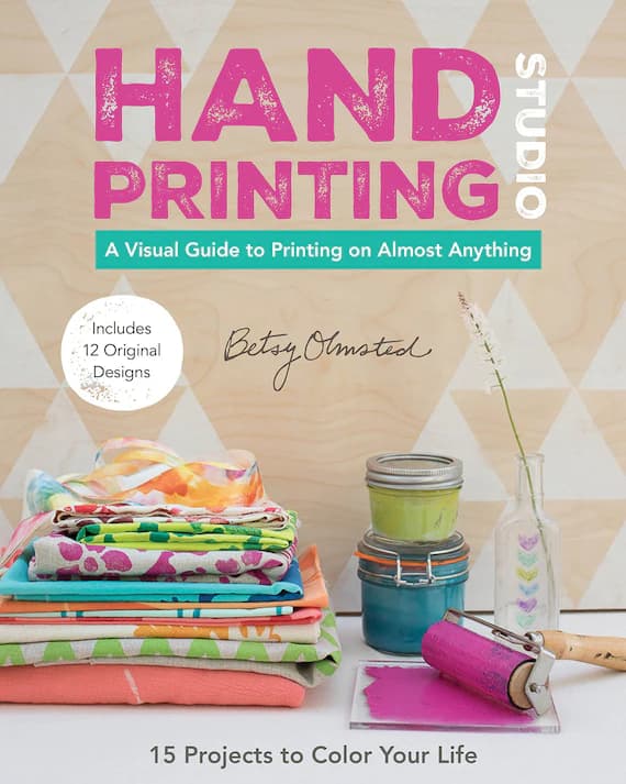none - Hand-Printing Studio: 15 Projects to Color Your Life • A Visual Guide to Printing on Almost Anything